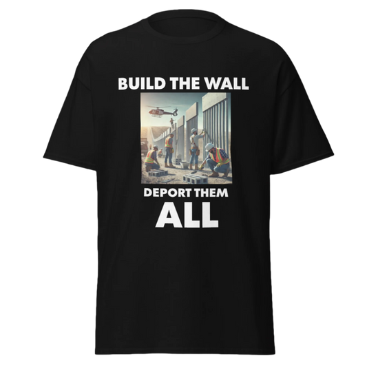 BUILD THE WALL, DEPORT THEM ALL Trump 2024 T-Shirt